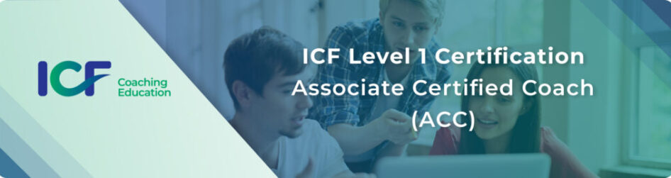 ICF Level 1 Certification Associate Certified Coach (ACC)